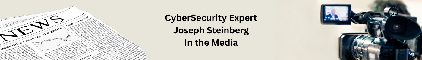 CyberSecurity Expert Joseph Steinberg In the Media