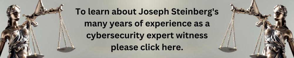 Learn About Joseph Steinberg's Experience as a CyberSecurity Expert Witness